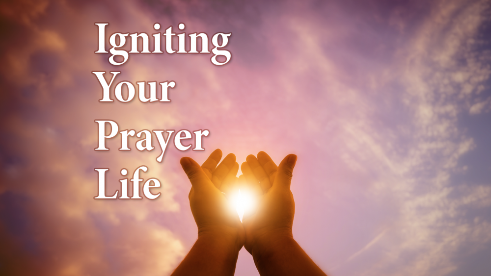 Igniting Your Prayer Life