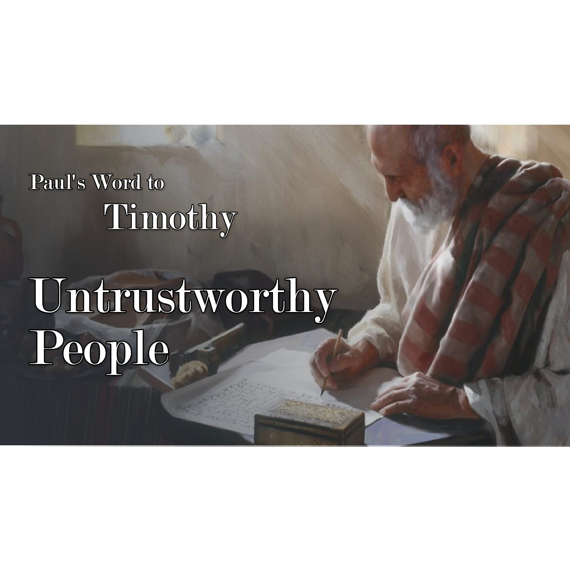 Untrustworthy People - Paul's Words to Tomothy